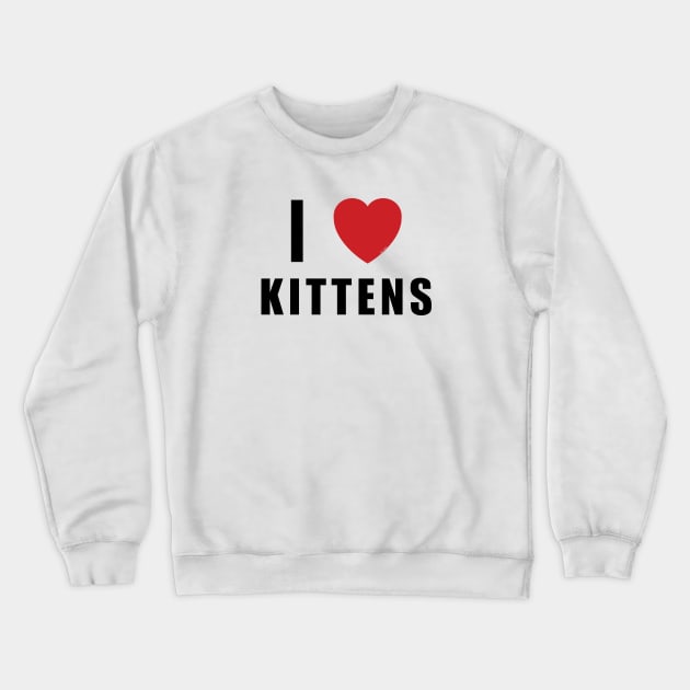 I HEART KITTENS [Rx-Tp] Crewneck Sweatshirt by Roufxis